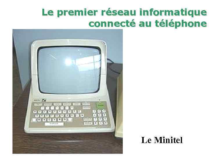 Le premier réseau informatique connecté au téléphone Le Minitel 