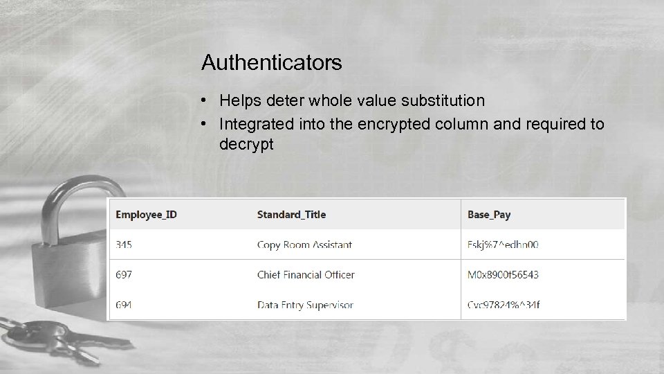 Authenticators • Helps deter whole value substitution • Integrated into the encrypted column and