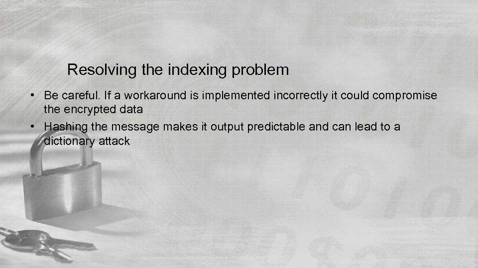 Resolving the indexing problem • Be careful. If a workaround is implemented incorrectly it