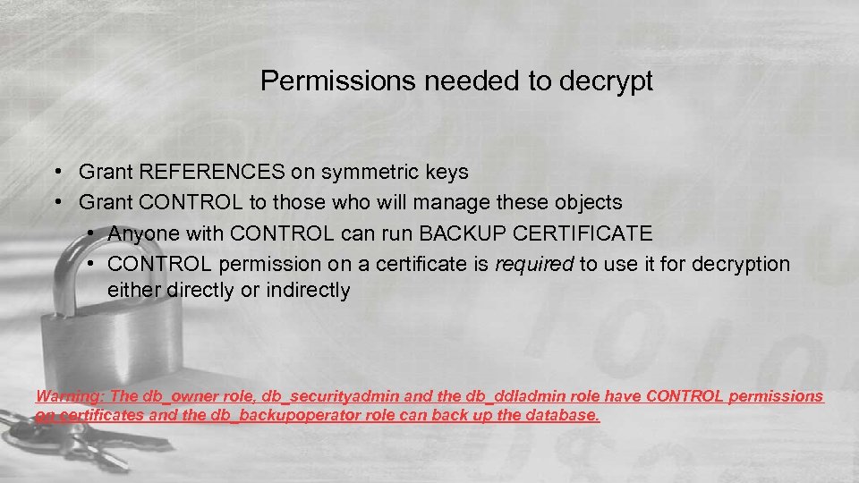 Permissions needed to decrypt • Grant REFERENCES on symmetric keys • Grant CONTROL to