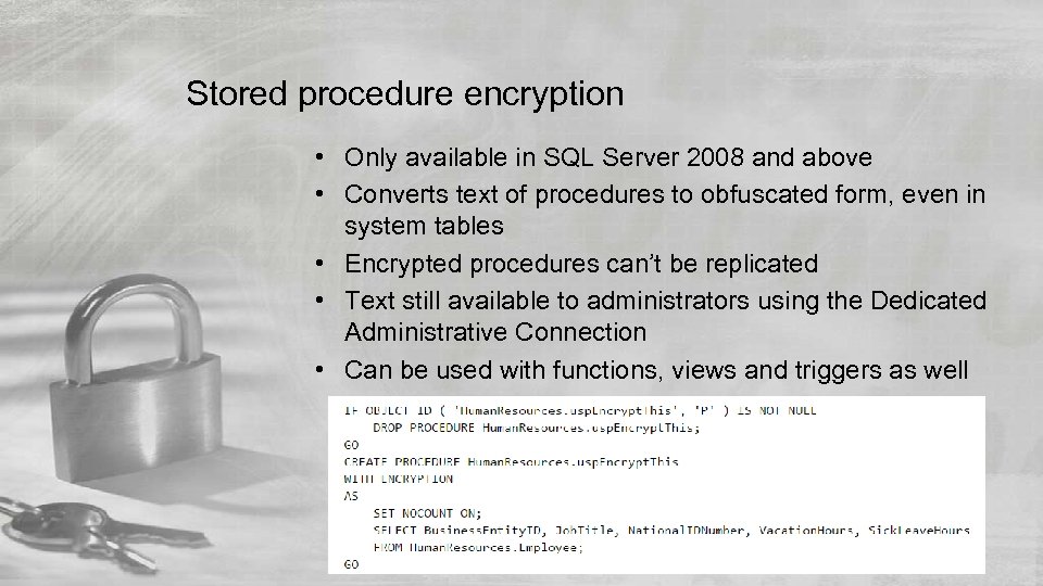 Stored procedure encryption • Only available in SQL Server 2008 and above • Converts