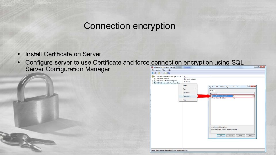 Connection encryption • Install Certificate on Server • Configure server to use Certificate and