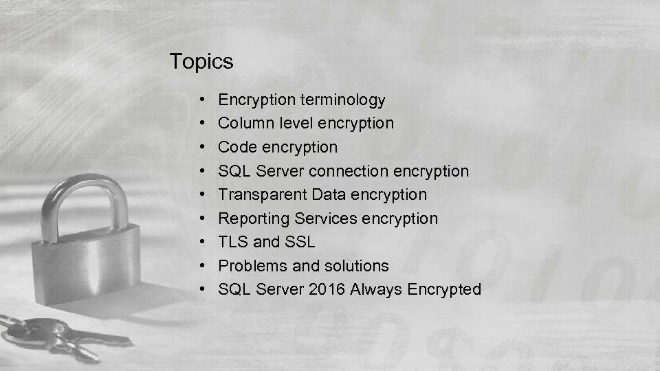  Topics • • • Encryption terminology Column level encryption Code encryption SQL Server