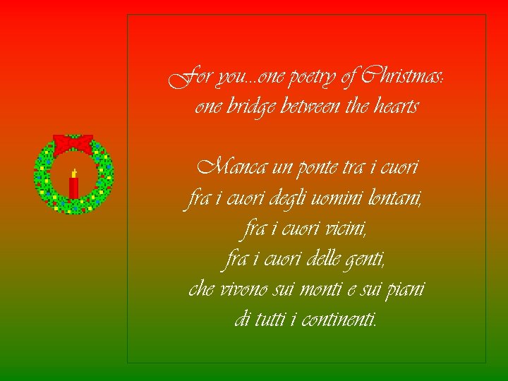 For you…one poetry of Christmas: one bridge between the hearts Manca un ponte tra