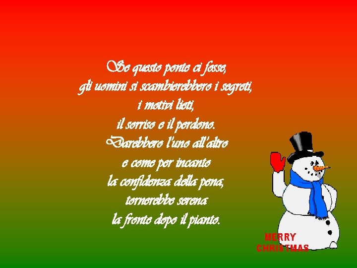 Se questo ponte ci fosse, gli uomini si scambierebbero i segreti, i motivi lieti,