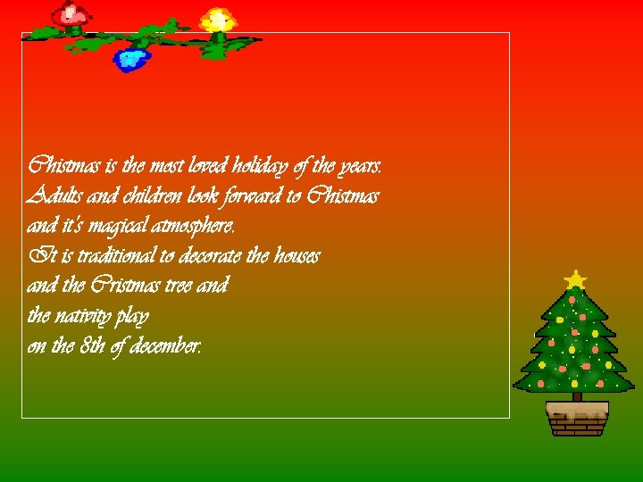 Chistmas is the most loved holiday of the years. Adults and children look forward