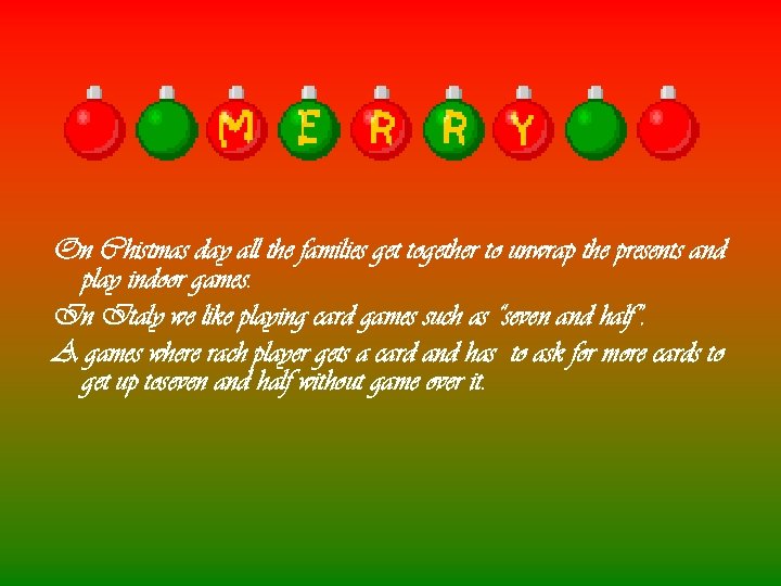 On Chistmas day all the families get together to unwrap the presents and play