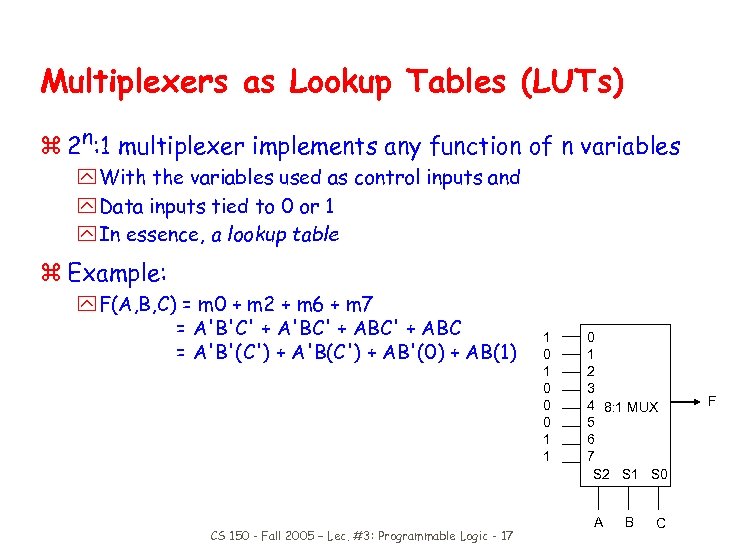 Multiplexers as Lookup Tables (LUTs) z 2 n: 1 multiplexer implements any function of