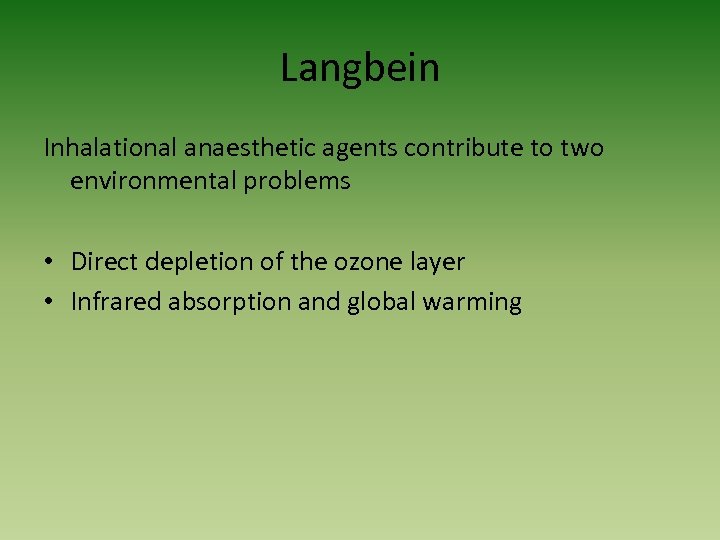 Langbein Inhalational anaesthetic agents contribute to two environmental problems • Direct depletion of the