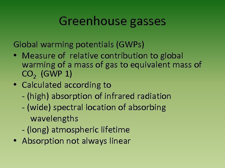 Greenhouse gasses Global warming potentials (GWPs) • Measure of relative contribution to global warming