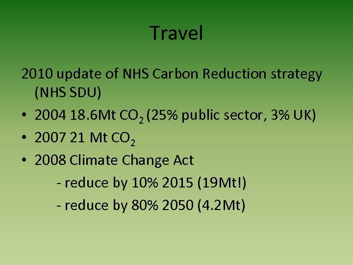 Travel 2010 update of NHS Carbon Reduction strategy (NHS SDU) • 2004 18. 6