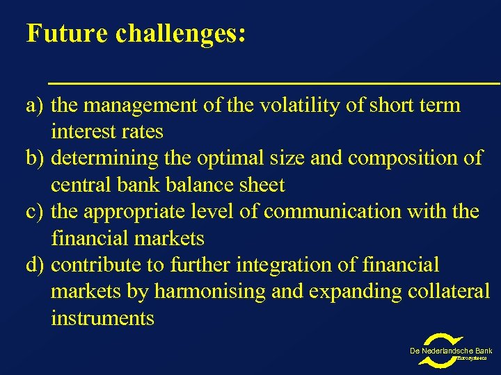 Future challenges: a) the management of the volatility of short term interest rates b)