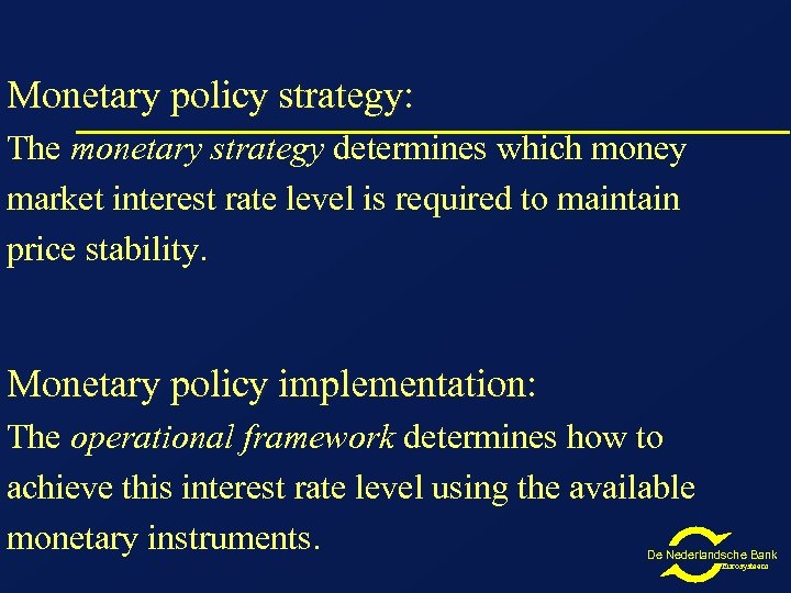 Monetary policy strategy: The monetary strategy determines which money market interest rate level is