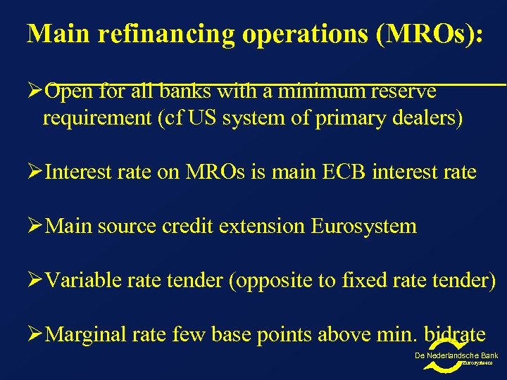 Main refinancing operations (MROs): ØOpen for all banks with a minimum reserve requirement (cf