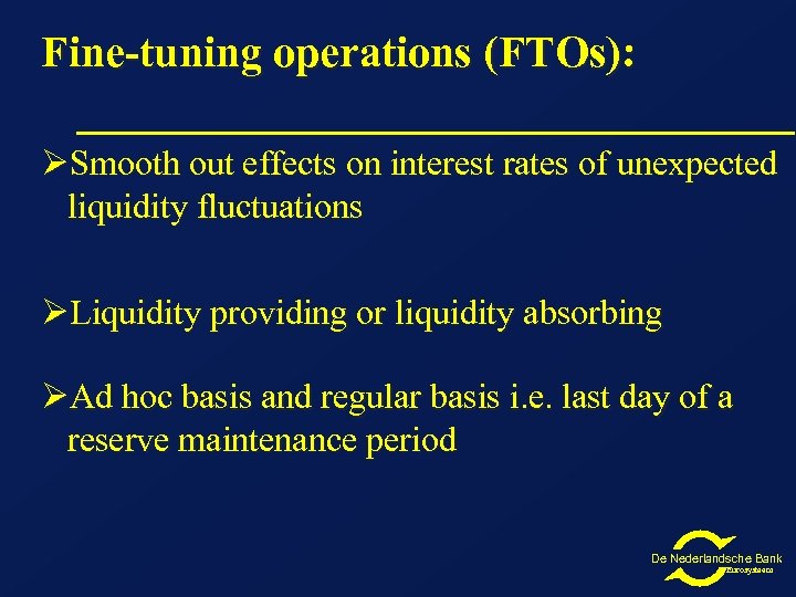 Fine-tuning operations (FTOs): ØSmooth out effects on interest rates of unexpected liquidity fluctuations ØLiquidity