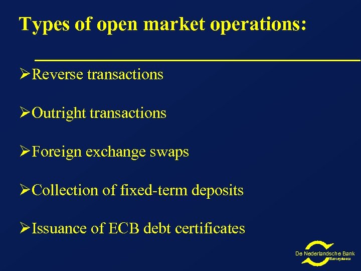 Types of open market operations: ØReverse transactions ØOutright transactions ØForeign exchange swaps ØCollection of