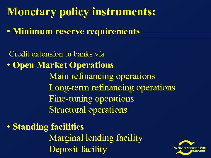 Monetary policy instruments: • Minimum reserve requirements Credit extension to banks via • Open