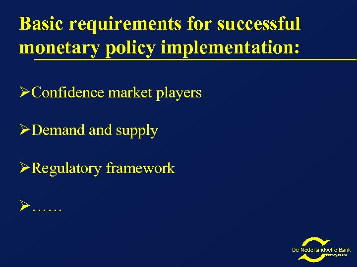 Basic requirements for successful monetary policy implementation: ØConfidence market players ØDemand supply ØRegulatory framework