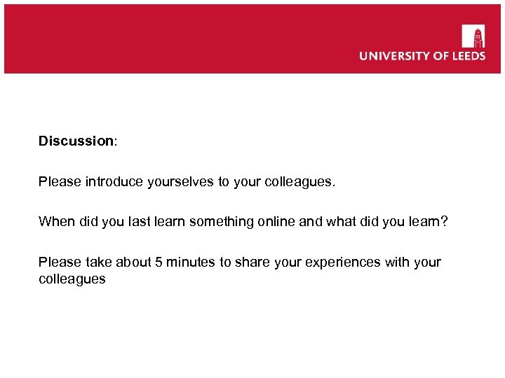 Discussion: Please introduce yourselves to your colleagues. When did you last learn something online