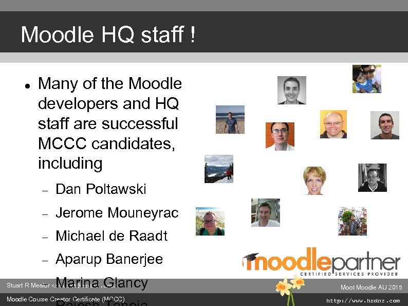 Moodle HQ staff ! Many of the Moodle developers and HQ staff are successful