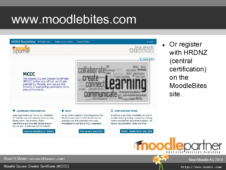 www. moodlebites. com Stuart R Mealor <stuart@hrdnz. com> Moodle Course Creator Certificate (MCCC) Or
