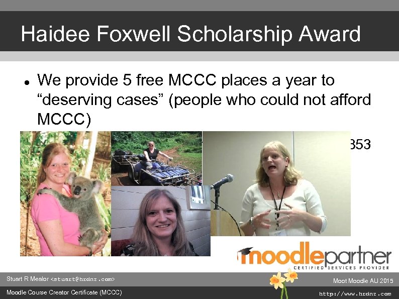 Haidee Foxwell Scholarship Award We provide 5 free MCCC places a year to “deserving