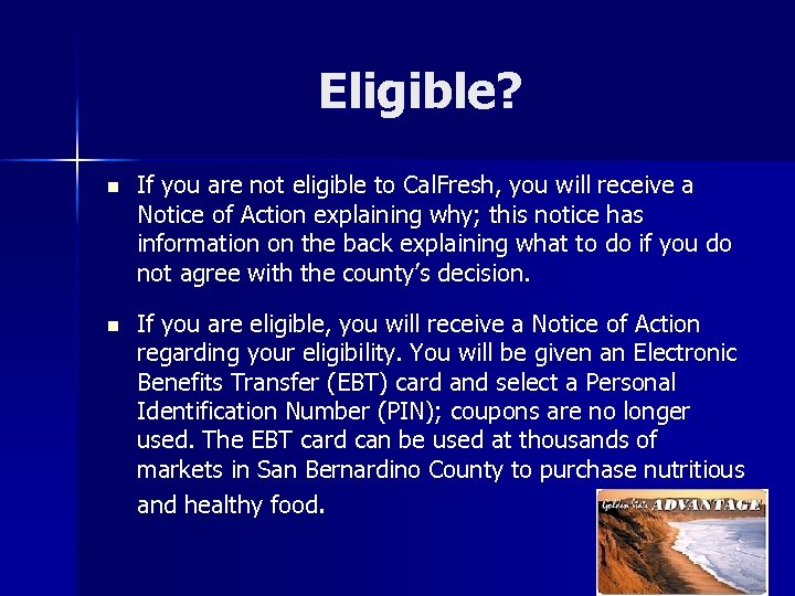 Eligible? n If you are not eligible to Cal. Fresh, you will receive a