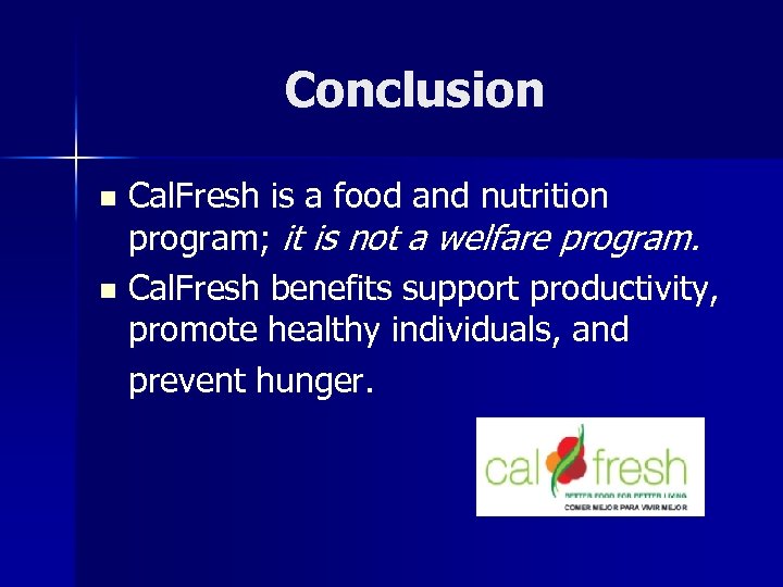 Conclusion Cal. Fresh is a food and nutrition program; it is not a welfare