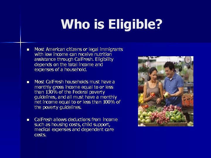 Who is Eligible? n Most American citizens or legal immigrants with low income can