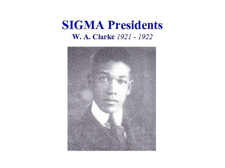 SIGMA Presidents W. A. Clarke 1921 - 1922 
