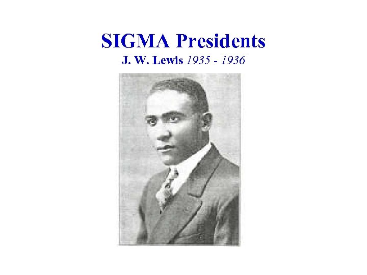SIGMA Presidents J. W. Lewis 1935 - 1936 
