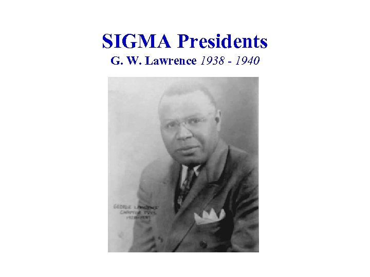 SIGMA Presidents G. W. Lawrence 1938 - 1940 
