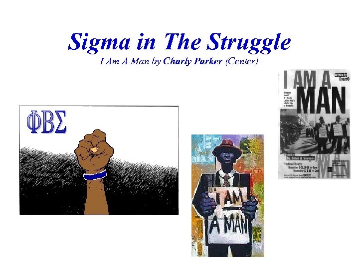 Sigma in The Struggle I Am A Man by Charly Parker (Center) 