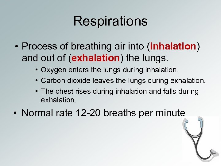 Respirations • Process of breathing air into (inhalation) and out of (exhalation) the lungs.