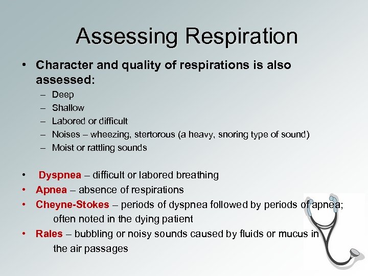 Assessing Respiration • Character and quality of respirations is also assessed: – – –