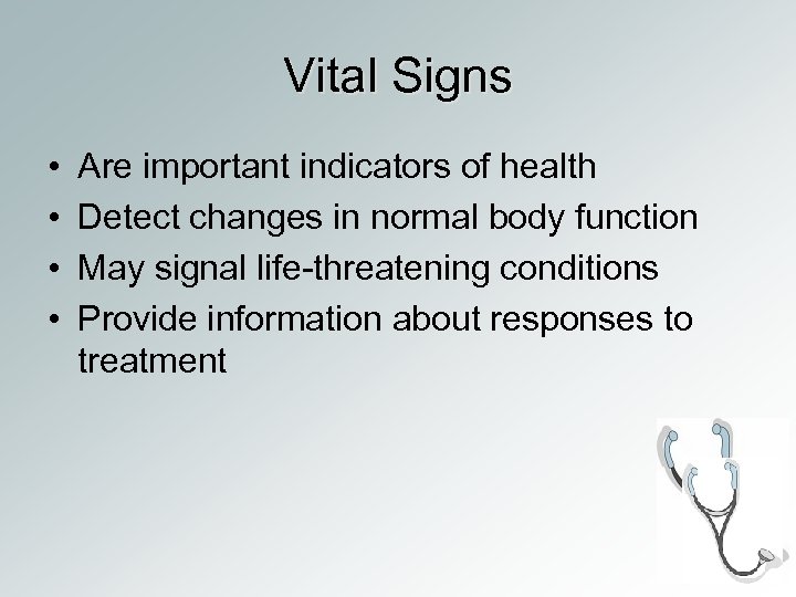 Vital Signs • • Are important indicators of health Detect changes in normal body