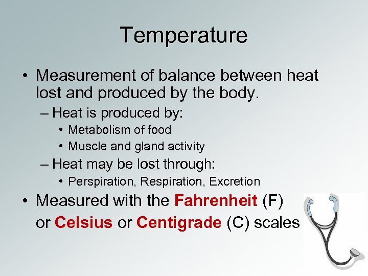 Temperature • Measurement of balance between heat lost and produced by the body. –