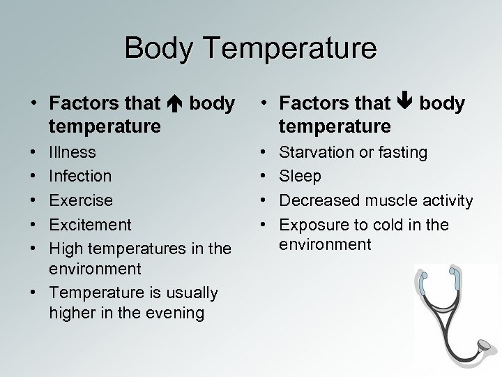 Body Temperature • Factors that body temperature • • • Illness Infection Exercise Excitement