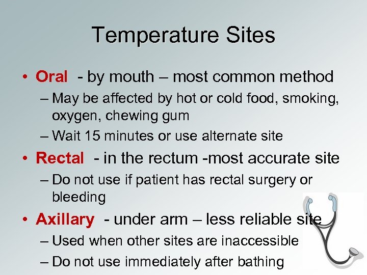 Temperature Sites • Oral - by mouth – most common method – May be