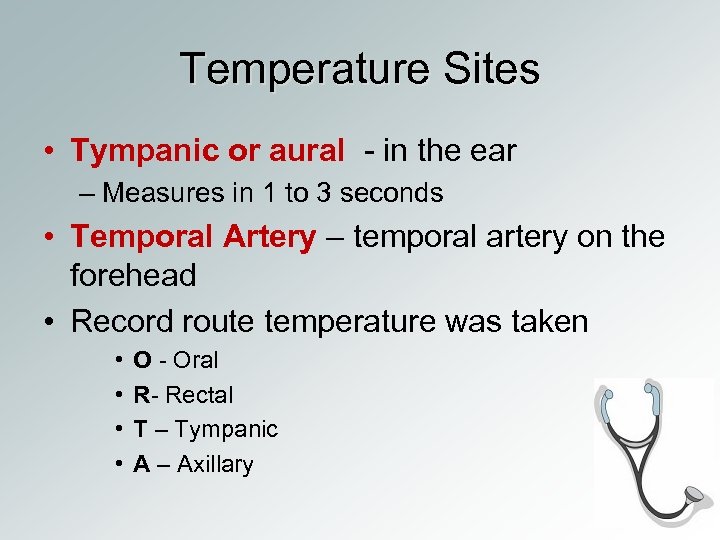 Temperature Sites • Tympanic or aural - in the ear – Measures in 1