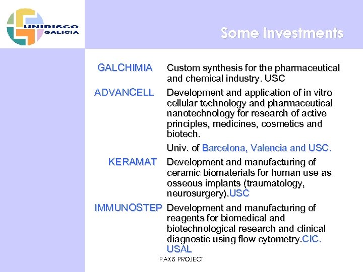 Some investments GALCHIMIA Custom synthesis for the pharmaceutical and chemical industry. USC ADVANCELL Development