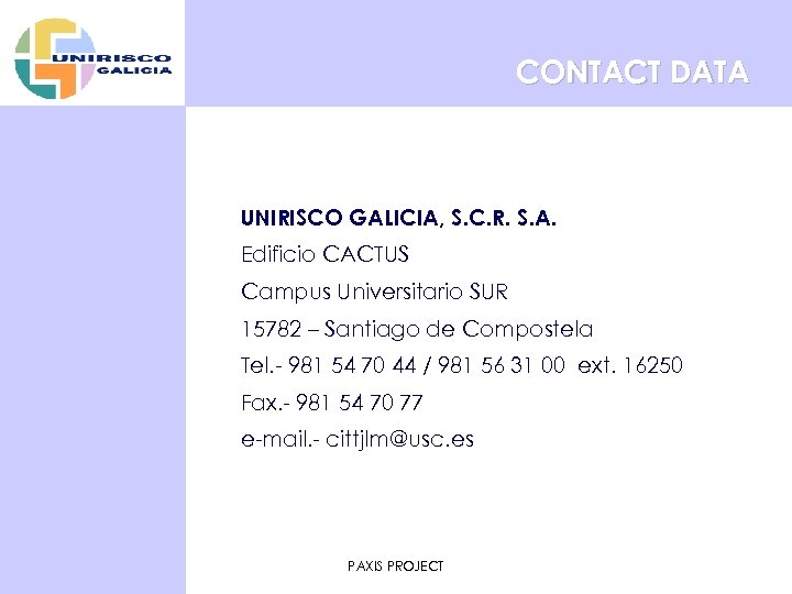 CONTACT DATA UNIRISCO GALICIA, S. C. R. S. A. Edificio CACTUS Campus Universitario SUR