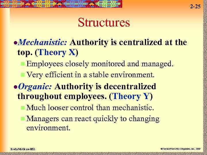 2 -25 Structures l. Mechanistic: Authority is centralized at the top. (Theory X) n