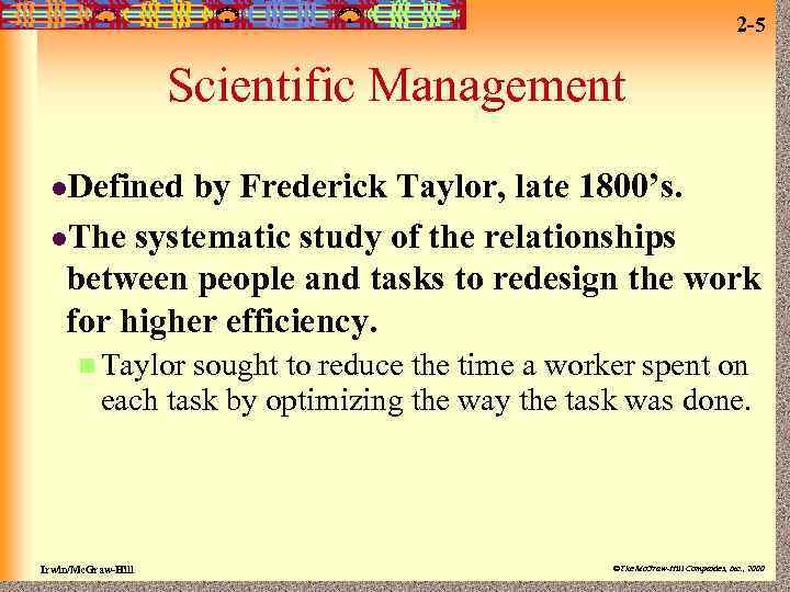 2 -5 Scientific Management l. Defined by Frederick Taylor, late 1800’s. l. The systematic