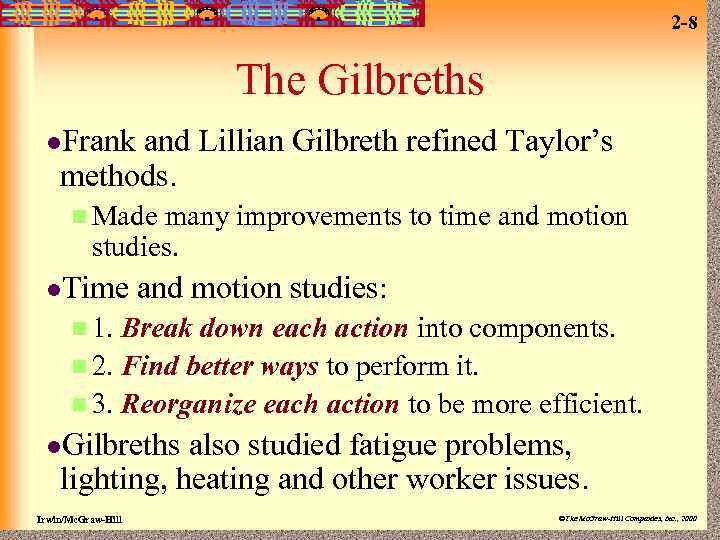 2 -8 The Gilbreths l. Frank and Lillian Gilbreth refined Taylor’s methods. n Made