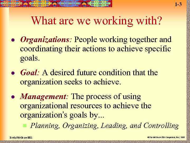 1 -3 What are we working with? l Organizations: People working together and coordinating