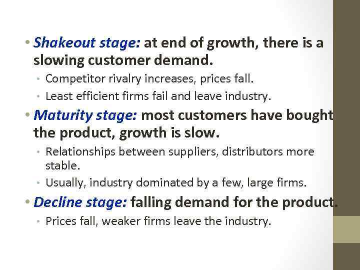  • Shakeout stage: at end of growth, there is a slowing customer demand.
