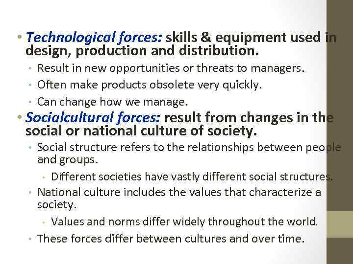  • Technological forces: skills & equipment used in design, production and distribution. •