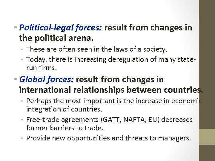  • Political-legal forces: result from changes in the political arena. • • These