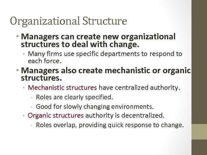 Organizational Structure • Managers can create new organizational structures to deal with change. •
